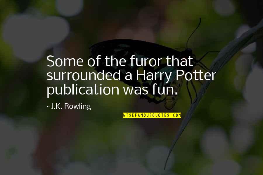 Harry Potter Harry Quotes By J.K. Rowling: Some of the furor that surrounded a Harry