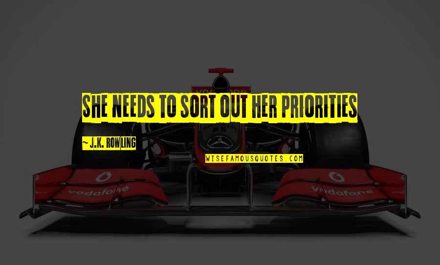 Harry Potter Harry Quotes By J.K. Rowling: She needs to sort out her priorities Harry Potter Harry Quotes By J.K. Rowling: She needs to sort out her priorities