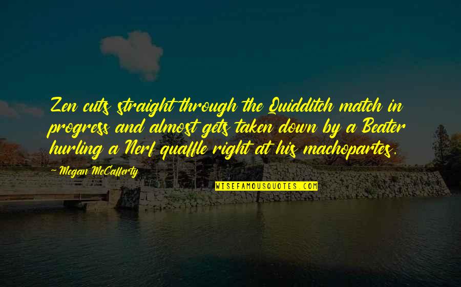 Harry Potter Harry Quotes By Megan McCafferty: Zen cuts straight through the Quidditch match in Harry Potter Harry Quotes By Megan McCafferty: Zen cuts straight through the Quidditch match in