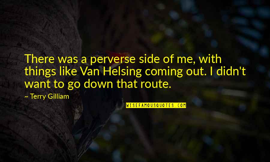 Harry Potter Helena Ravenclaw Quotes By Terry Gilliam: There was a perverse side of me, with Harry Potter Helena Ravenclaw Quotes By Terry Gilliam: There was a perverse side of me, with