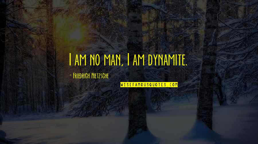 Harry Potter Howler Quote Quotes By Friedrich Nietzsche: I am no man, I am dynamite.