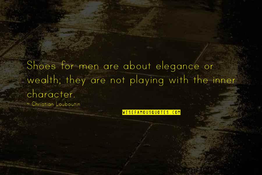 Harry Potter Innuendo Quotes By Christian Louboutin: Shoes for men are about elegance or wealth; Harry Potter Innuendo Quotes By Christian Louboutin: Shoes for men are about elegance or wealth;