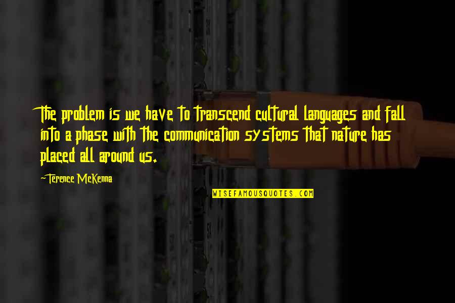 Harry Potter Innuendo Quotes By Terence McKenna: The problem is we have to transcend cultural Harry Potter Innuendo Quotes By Terence McKenna: The problem is we have to transcend cultural