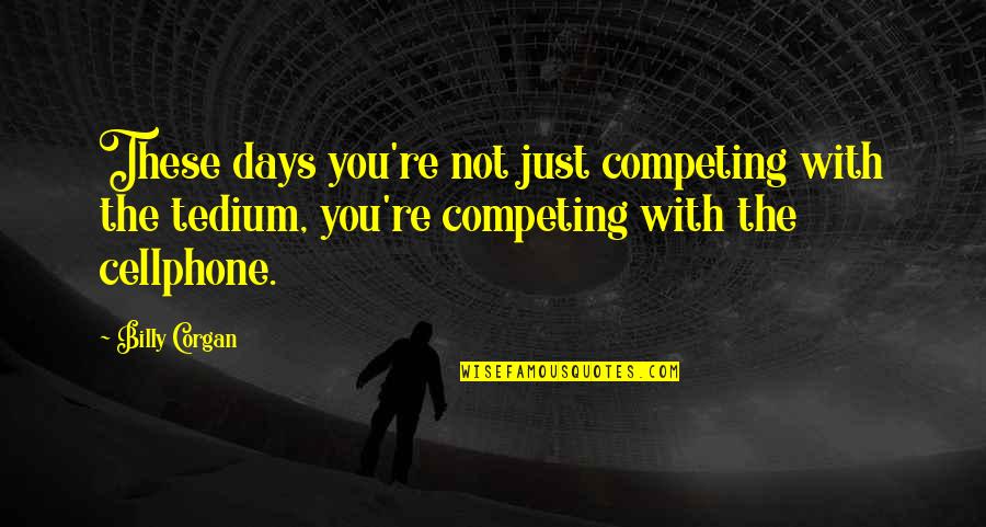 Harry Potter Jelly Bean Quotes By Billy Corgan: These days you're not just competing with the Harry Potter Jelly Bean Quotes By Billy Corgan: These days you're not just competing with the