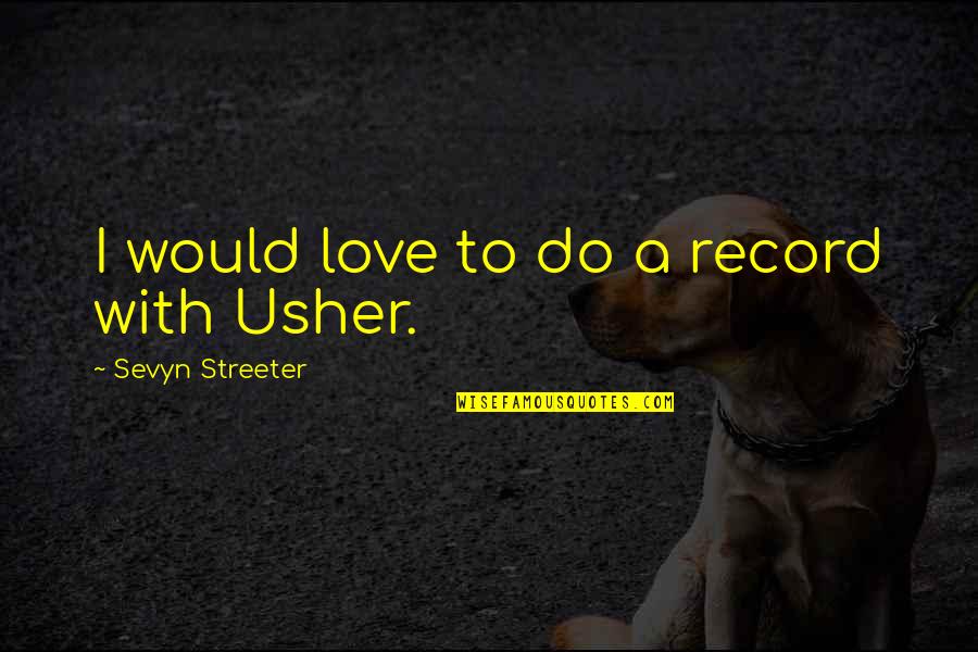 Harry Potter Lexicon Quotes By Sevyn Streeter: I would love to do a record with Harry Potter Lexicon Quotes By Sevyn Streeter: I would love to do a record with