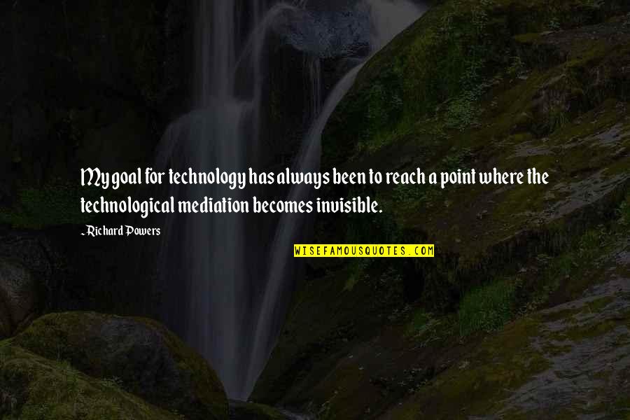 Harry Potter Lockhart Quotes By Richard Powers: My goal for technology has always been to Harry Potter Lockhart Quotes By Richard Powers: My goal for technology has always been to