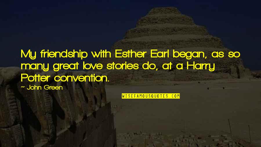 Harry Potter Love Quotes By John Green: My friendship with Esther Earl began, as so