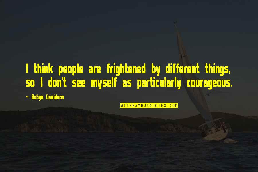 Harry Potter Madam Hooch Quotes By Robyn Davidson: I think people are frightened by different things,