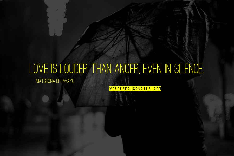 Harry Potter Magic Spell Quotes By Matshona Dhliwayo: Love is louder than anger, even in silence. Harry Potter Magic Spell Quotes By Matshona Dhliwayo: Love is louder than anger, even in silence.