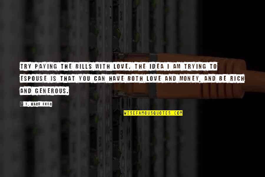 Harry Potter Maze Quote Quotes By T. Harv Eker: Try paying the bills with love. The idea Harry Potter Maze Quote Quotes By T. Harv Eker: Try paying the bills with love. The idea