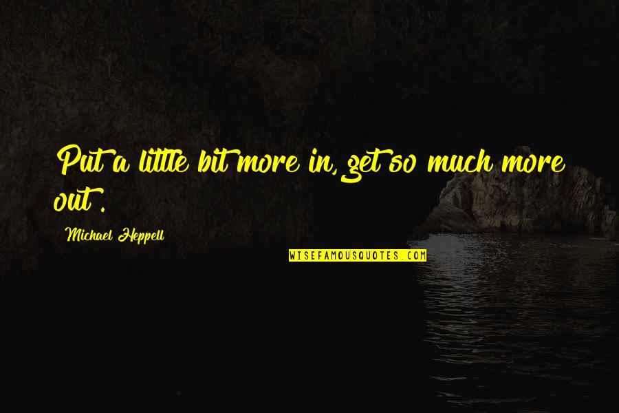 Harry Potter Mental Health Quotes By Michael Heppell: Put a little bit more in, get so