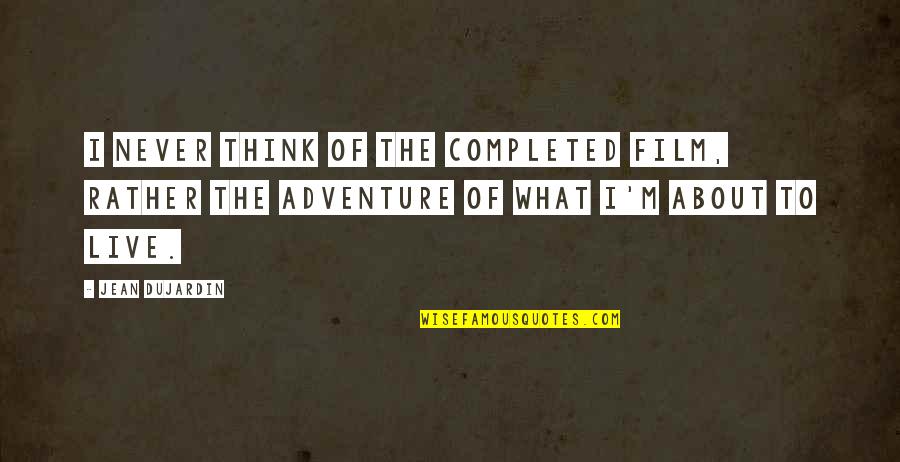 Harry Potter Movie Quotes By Jean Dujardin: I never think of the completed film, rather Harry Potter Movie Quotes By Jean Dujardin: I never think of the completed film, rather
