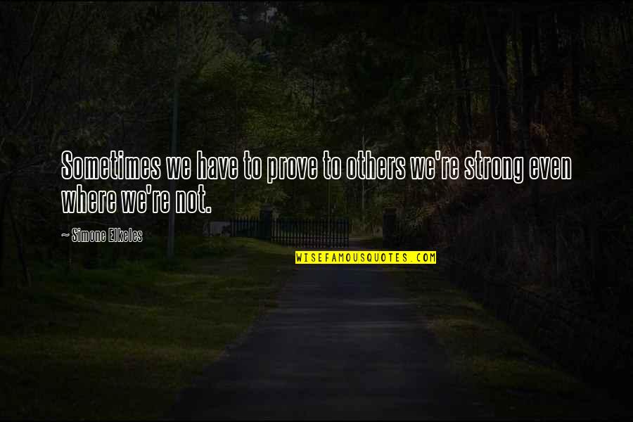Harry Potter Ollivander Quotes By Simone Elkeles: Sometimes we have to prove to others we're