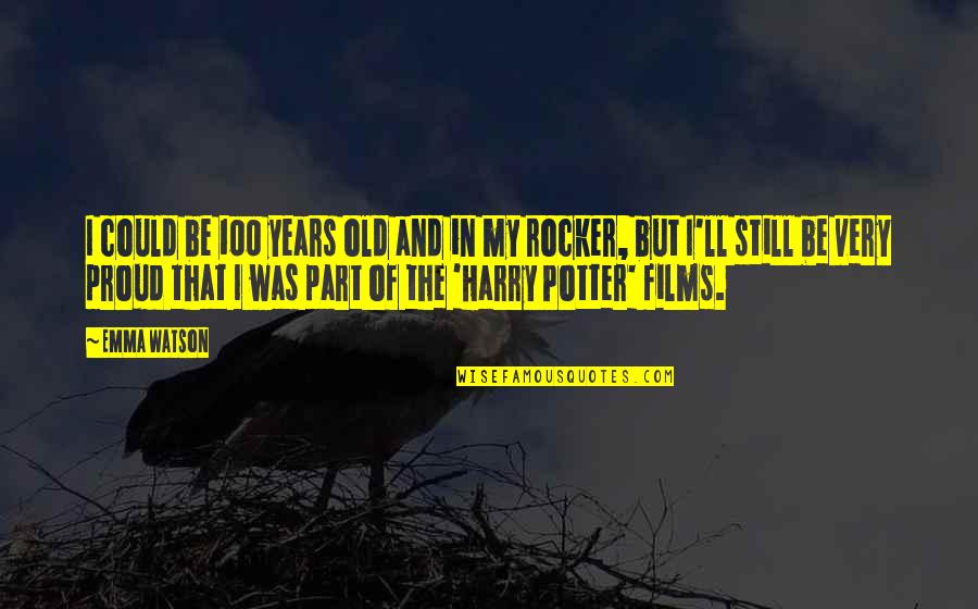 Harry Potter Part 2 Quotes By Emma Watson: I could be 100 years old and in