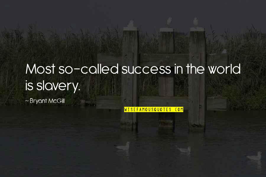 Harry Potter Pensieve Quotes By Bryant McGill: Most so-called success in the world is slavery.