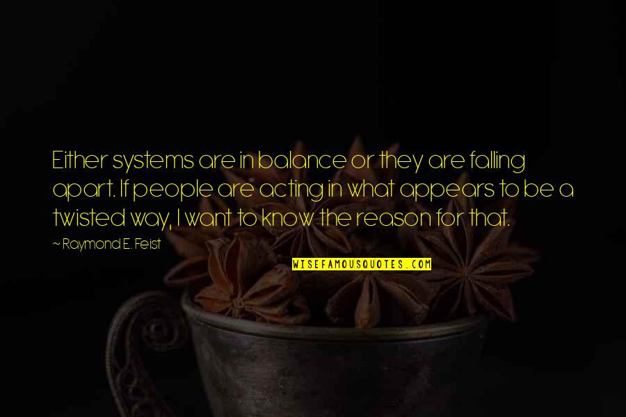 Harry Potter Platform Quotes By Raymond E. Feist: Either systems are in balance or they are