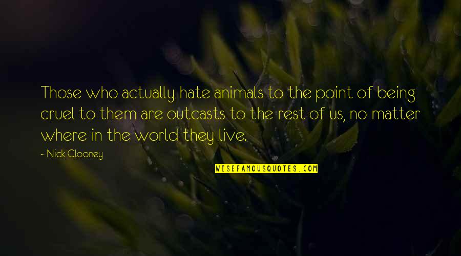 Harry Potter Professor Trelawney Quotes By Nick Clooney: Those who actually hate animals to the point Harry Potter Professor Trelawney Quotes By Nick Clooney: Those who actually hate animals to the point