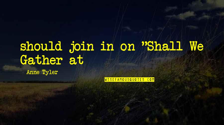 Harry Potter Ravenclaw Quotes By Anne Tyler: should join in on "Shall We Gather at Harry Potter Ravenclaw Quotes By Anne Tyler: should join in on "Shall We Gather at