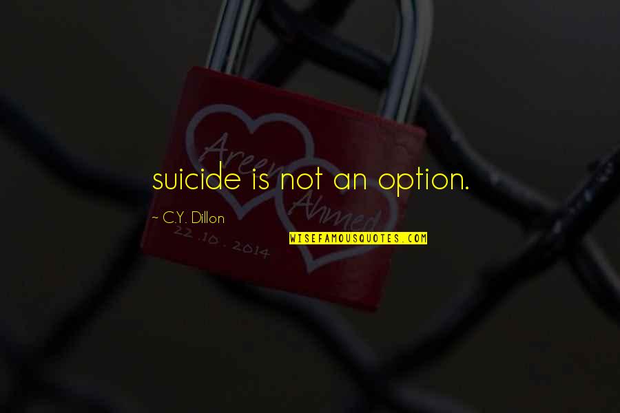 Harry Potter Snow Quotes By C.Y. Dillon: suicide is not an option. Harry Potter Snow Quotes By C.Y. Dillon: suicide is not an option.