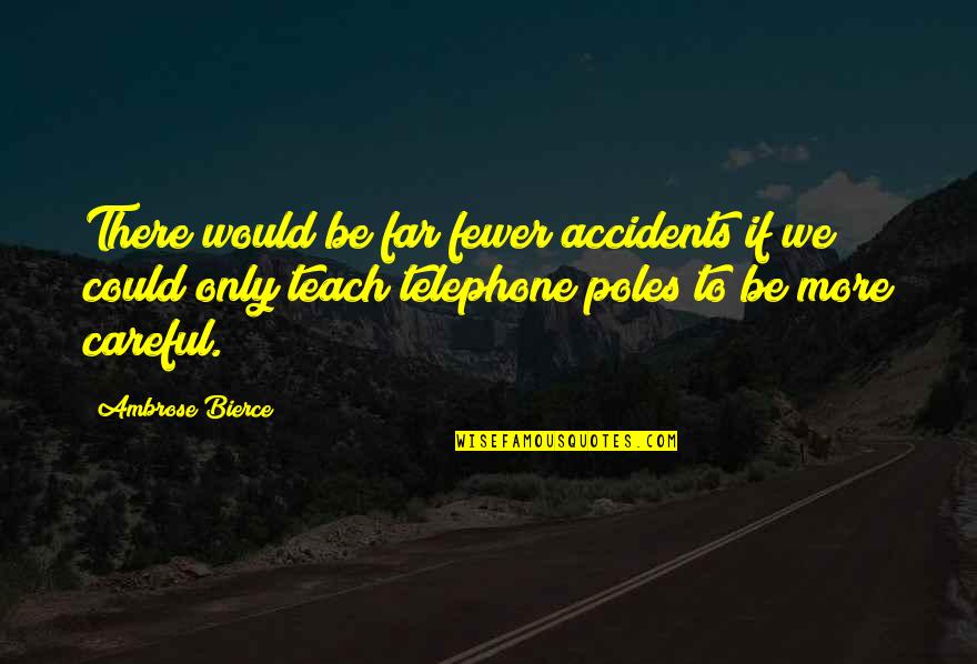 Harry Potter Villain Quotes By Ambrose Bierce: There would be far fewer accidents if we Harry Potter Villain Quotes By Ambrose Bierce: There would be far fewer accidents if we