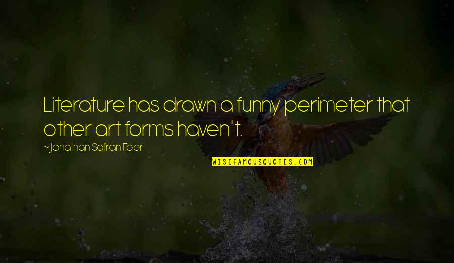 Harry Potter Wall Quotes By Jonathan Safran Foer: Literature has drawn a funny perimeter that other