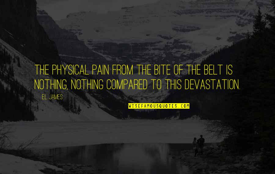 Harry Potter Wingardium Leviosa Quotes By E.L. James: The physical pain from the bite of the Harry Potter Wingardium Leviosa Quotes By E.L. James: The physical pain from the bite of the