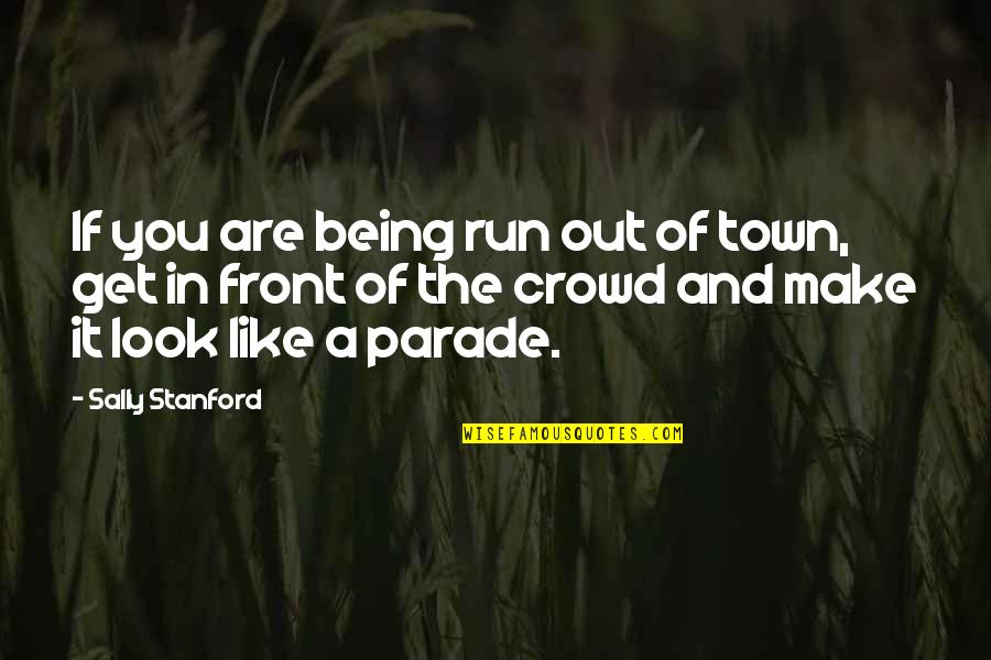 Harry Potter Wingardium Leviosa Quotes By Sally Stanford: If you are being run out of town, Harry Potter Wingardium Leviosa Quotes By Sally Stanford: If you are being run out of town,
