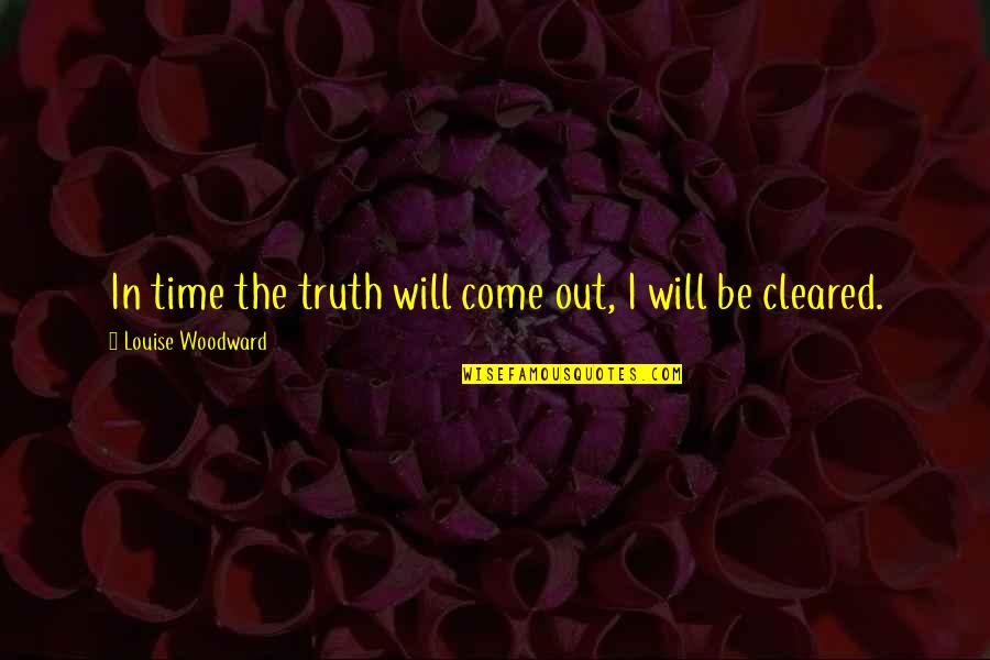Harry Potter You Know Who Quotes By Louise Woodward: In time the truth will come out, I Harry Potter You Know Who Quotes By Louise Woodward: In time the truth will come out, I