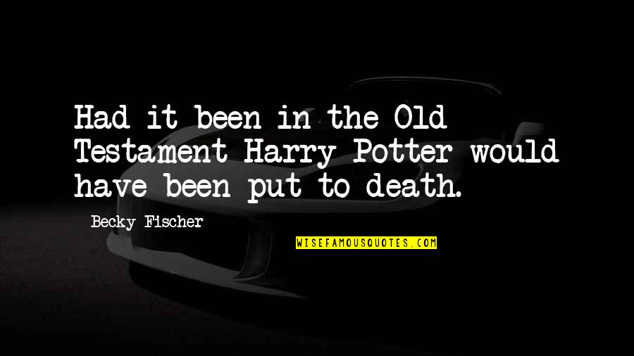 Harry Potters Quotes By Becky Fischer: Had it been in the Old Testament Harry