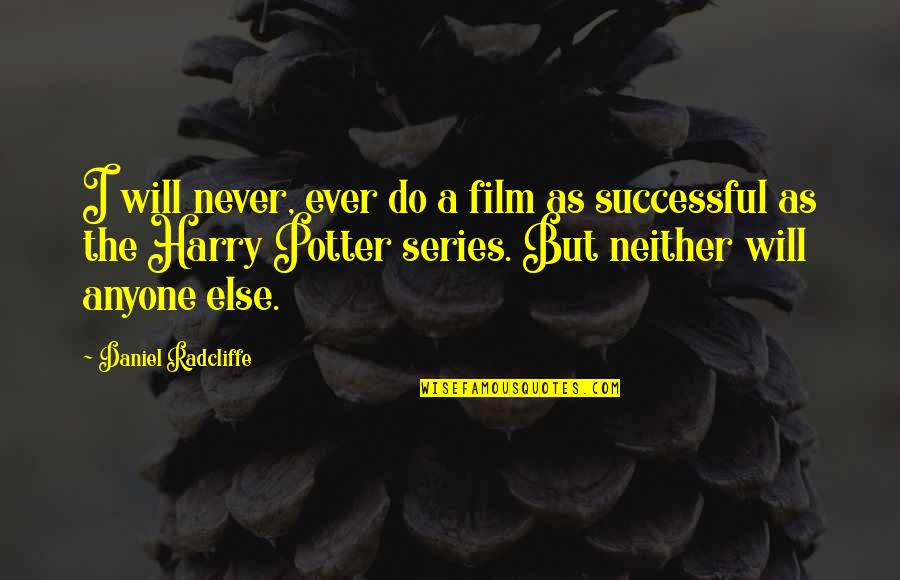 Harry Potters Quotes By Daniel Radcliffe: I will never, ever do a film as Harry Potters Quotes By Daniel Radcliffe: I will never, ever do a film as