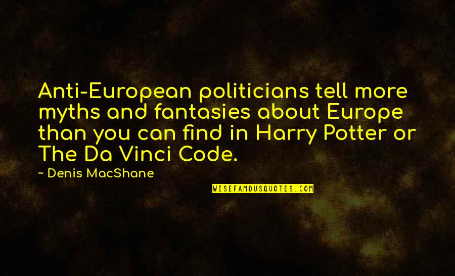 Harry Potters Quotes By Denis MacShane: Anti-European politicians tell more myths and fantasies about Harry Potters Quotes By Denis MacShane: Anti-European politicians tell more myths and fantasies about