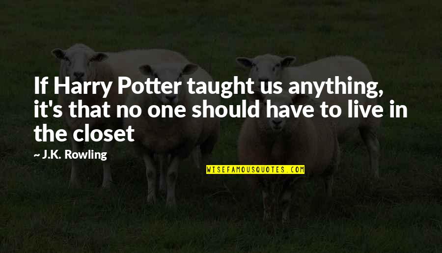 Harry Potters Quotes By J.K. Rowling: If Harry Potter taught us anything, it's that Harry Potters Quotes By J.K. Rowling: If Harry Potter taught us anything, it's that