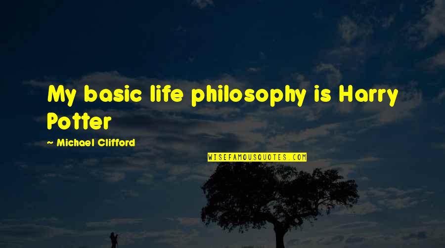 Harry Potters Quotes By Michael Clifford: My basic life philosophy is Harry Potter Harry Potters Quotes By Michael Clifford: My basic life philosophy is Harry Potter