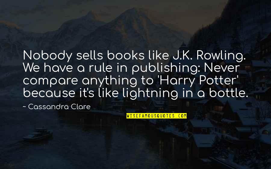Harry Quotes By Cassandra Clare: Nobody sells books like J.K. Rowling. We have