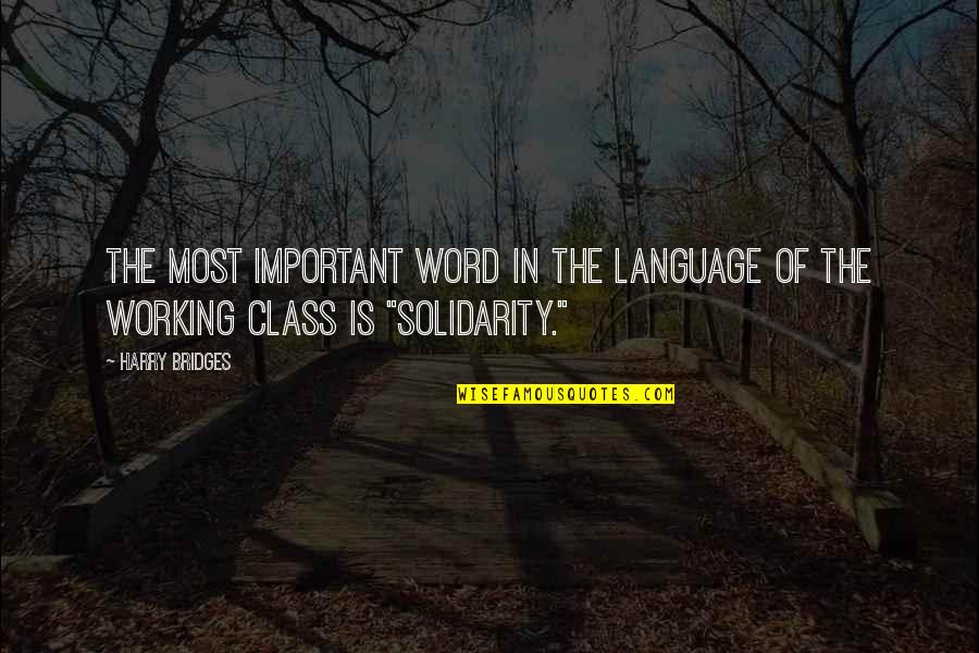 Harry Quotes By Harry Bridges: The most important word in the language of