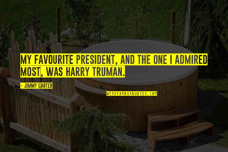 Harry Quotes By Jimmy Carter: My favourite president, and the one I admired