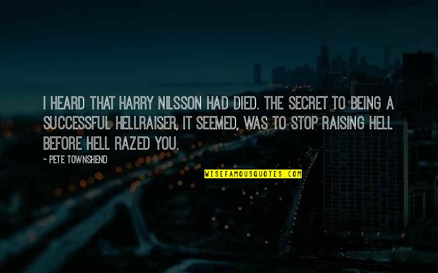 Harry Quotes By Pete Townshend: I heard that Harry Nilsson had died. The