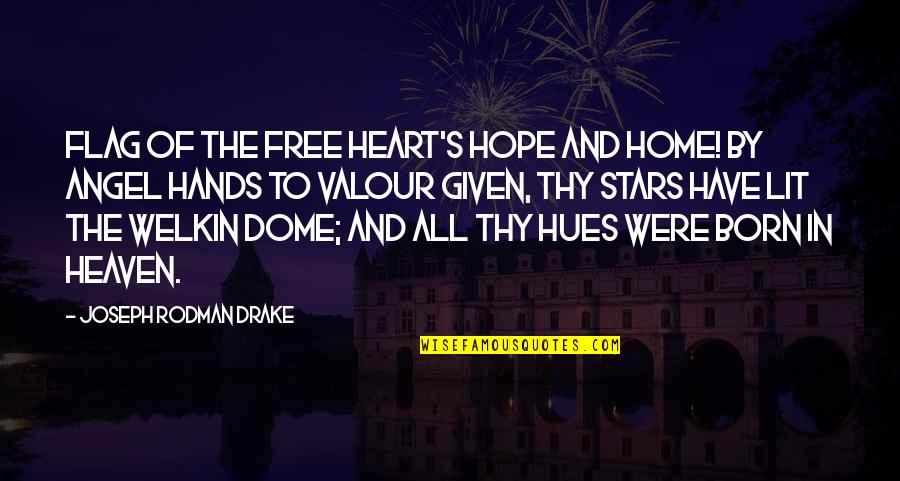 Harry Radford Quotes By Joseph Rodman Drake: Flag of the free heart's hope and home!