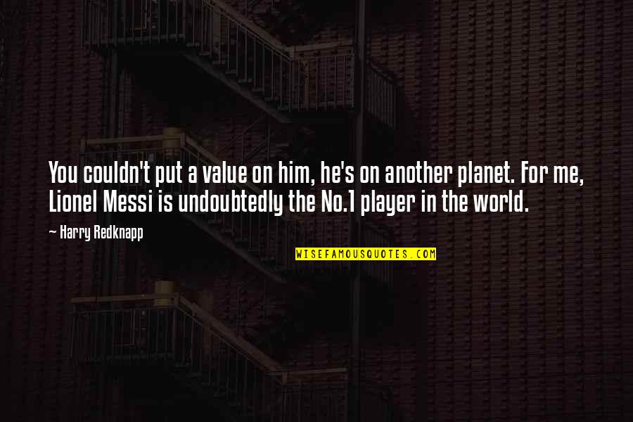 Harry Redknapp Quotes By Harry Redknapp: You couldn't put a value on him, he's Harry Redknapp Quotes By Harry Redknapp: You couldn't put a value on him, he's
