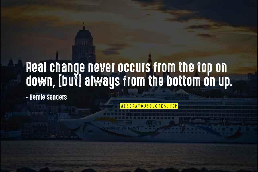 Harry Reeder Quotes By Bernie Sanders: Real change never occurs from the top on