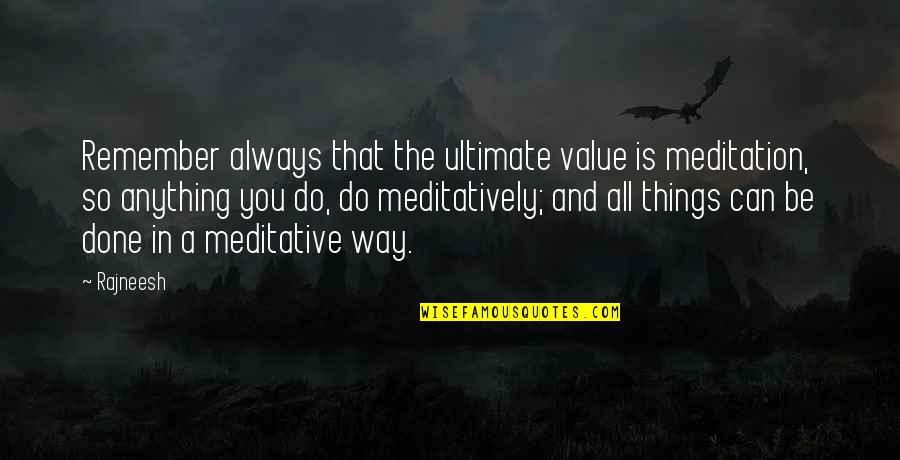 Harry Roque Quotes By Rajneesh: Remember always that the ultimate value is meditation,
