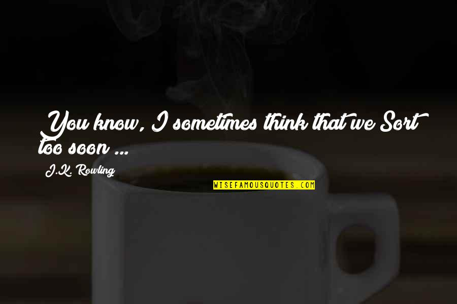 Harry S Quotes By J.K. Rowling: You know, I sometimes think that we Sort