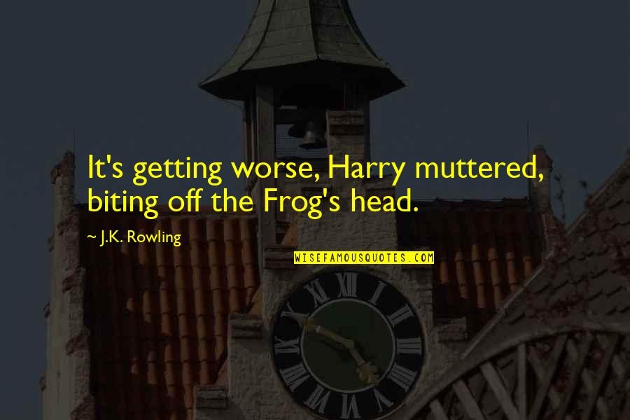Harry S Quotes By J.K. Rowling: It's getting worse, Harry muttered, biting off the