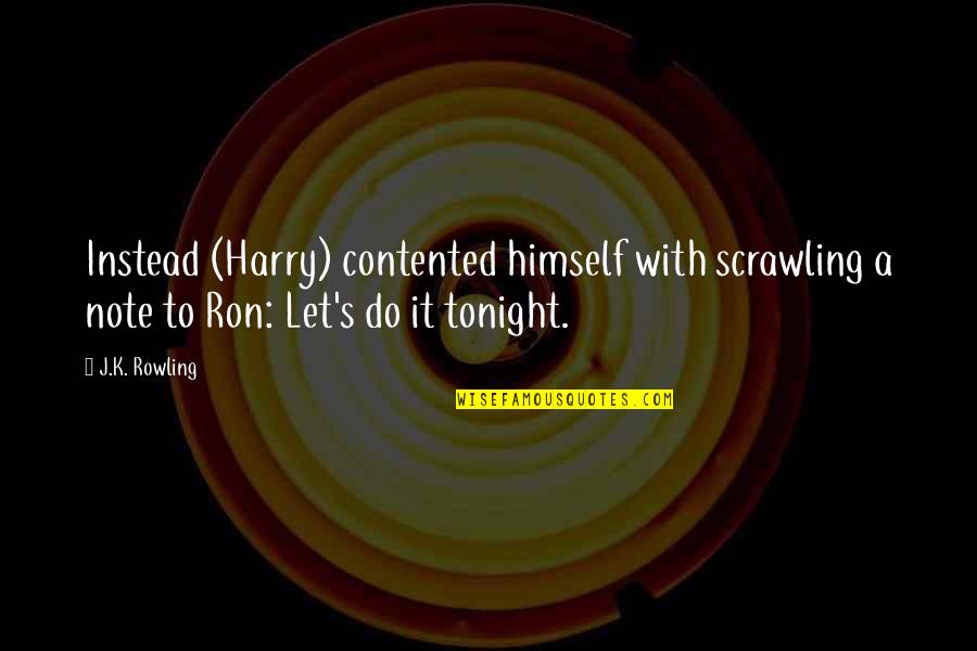 Harry S Quotes By J.K. Rowling: Instead (Harry) contented himself with scrawling a note