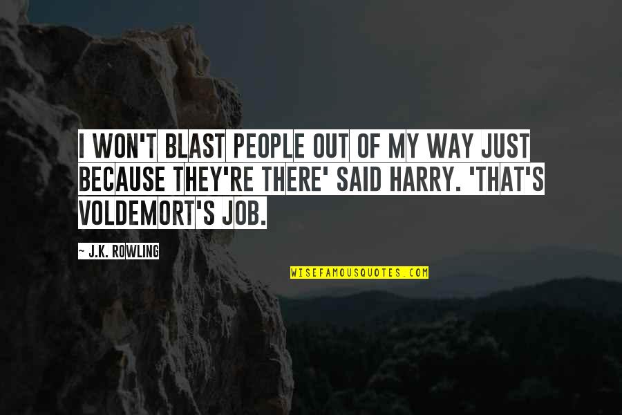Harry S Quotes By J.K. Rowling: I won't blast people out of my way