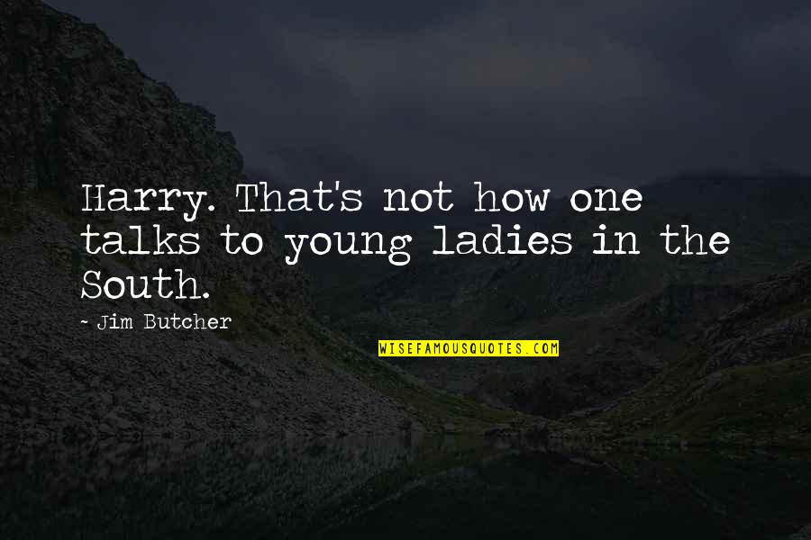 Harry S Quotes By Jim Butcher: Harry. That's not how one talks to young