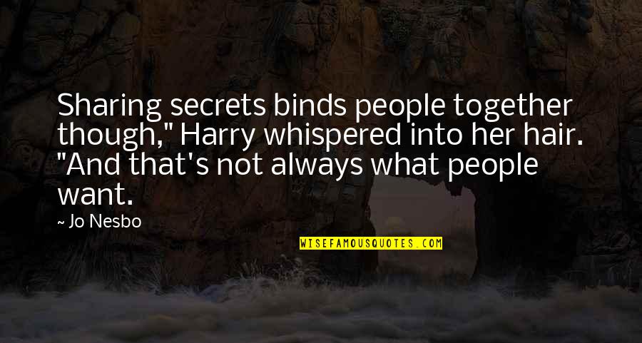 Harry S Quotes By Jo Nesbo: Sharing secrets binds people together though," Harry whispered
