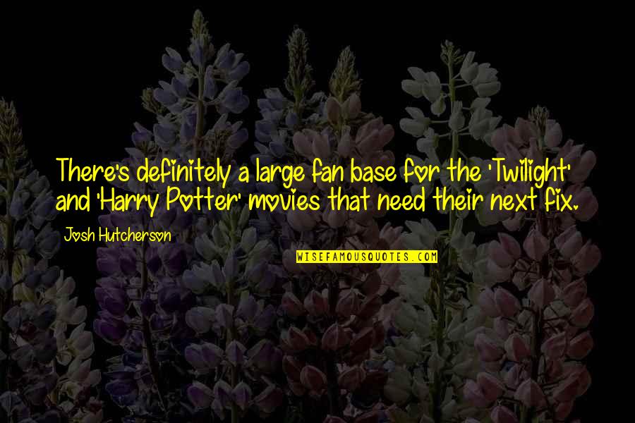 Harry S Quotes By Josh Hutcherson: There's definitely a large fan base for the
