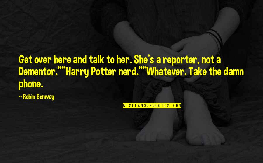 Harry S Quotes By Robin Benway: Get over here and talk to her. She's