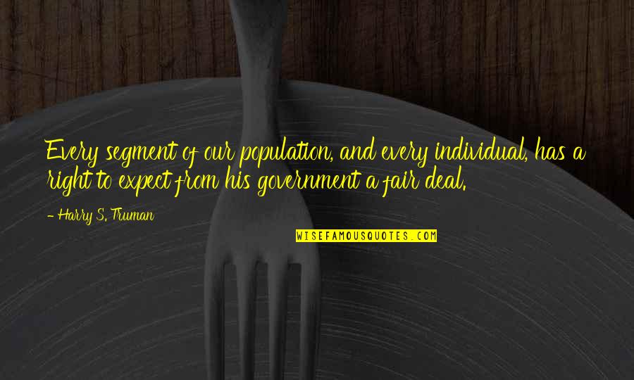 Harry S Truman Quotes By Harry S. Truman: Every segment of our population, and every individual, Harry S Truman Quotes By Harry S. Truman: Every segment of our population, and every individual,